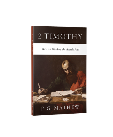 2 Timothy: The Last Words of the Apostle Paul